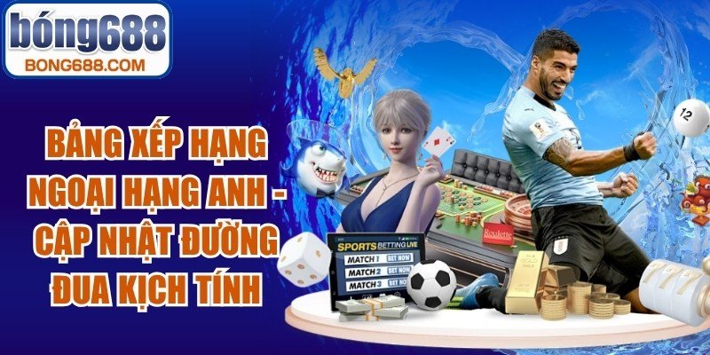 Bảng Xếp Hạng Ngoại Hạng Anh