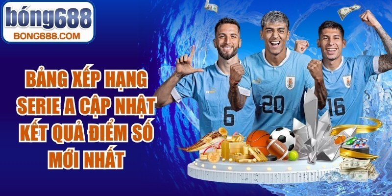 Bảng Xếp Hạng Serie A