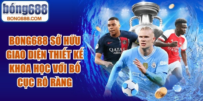 BONG688 sở hữu giao diện được thiết kế khoa học với bố cục rõ ràng