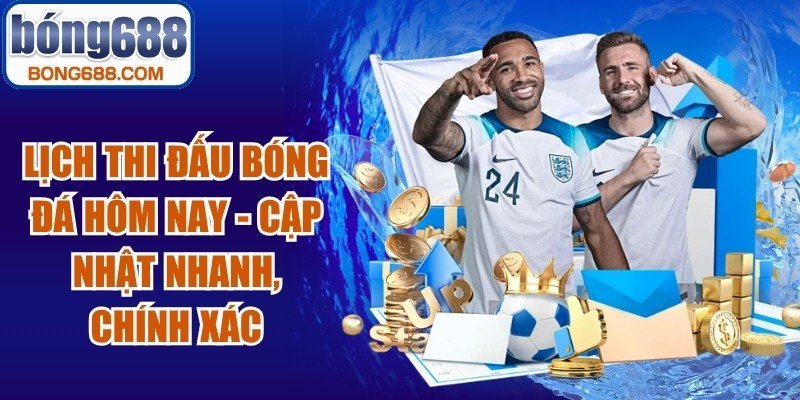 Lịch Thi Đấu Bóng Đá Hôm Nay