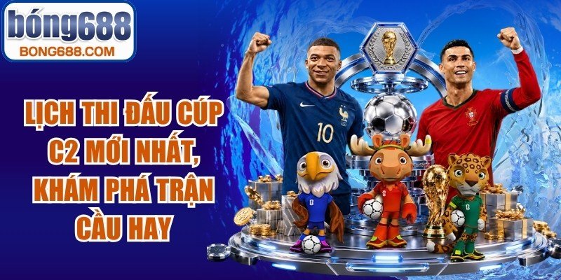 Lịch Thi Đấu Cúp C2