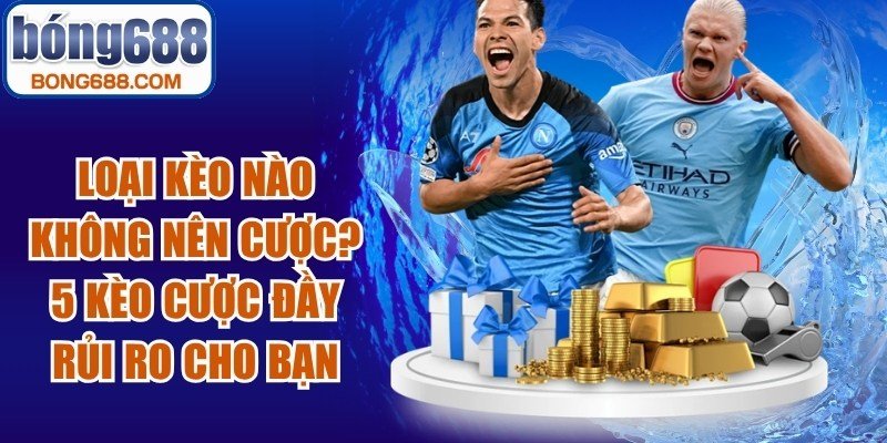 Loại kèo nào không nên cược