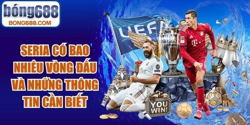 Seria Có Bao Nhiêu Vòng Đấu